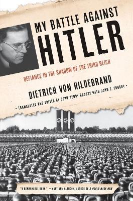 My Battle Against Hitler: Defiance in the Shadow of the Third Reich - Dietrich von Hildebrand,John Henry Crosby - cover