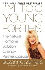 I'm Too Young for This!: The Natural Hormone Solution to Enjoy Perimenopause