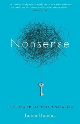 Nonsense: The Power of Not Knowing - Jamie Holmes - cover