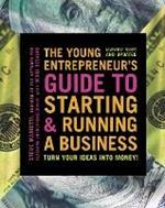 The Young Entrepreneur's Guide to Starting and Running a Business: Turn Your Ideas into Money!