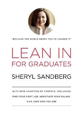 Lean In for Graduates: With New Chapters by Experts, Including Find Your First Job, Negotiate Your Salary, and Own Who You Are - Sheryl Sandberg - cover