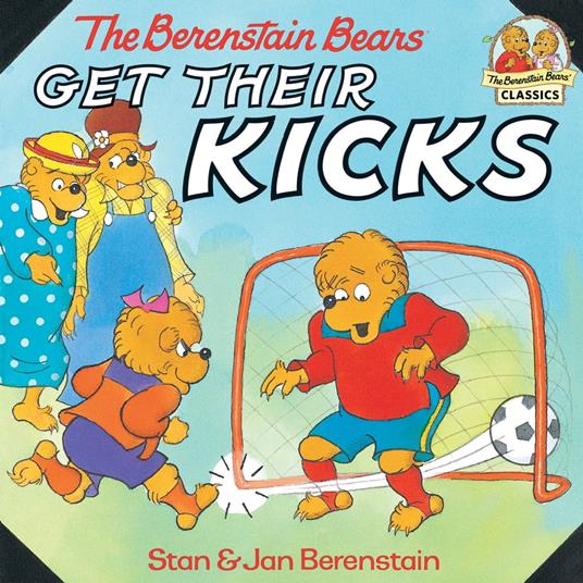 The Berenstain Bears Get Their Kicks - Jan Berenstain,Stan Berenstain - ebook