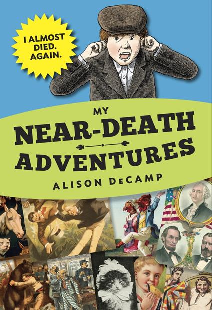 My Near-Death Adventures: I Almost Died. Again. - Alison DeCamp - ebook
