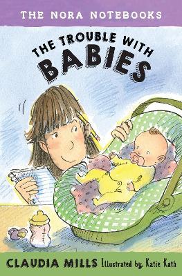 The Nora Notebooks, Book 2: The Trouble with Babies - Claudia Mills - cover