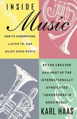 Inside Music: How to Understand,  Listen to, and Enjoy Good Music - Karl Haas - cover