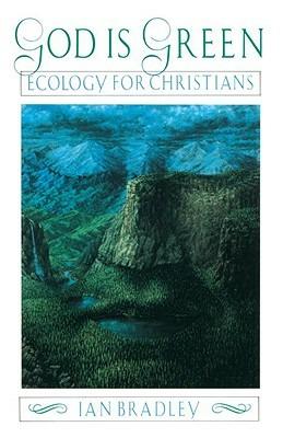 God Is Green: Ecology for Christians - Ian Bradley - cover