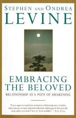 Embracing the Beloved: Relationship as a Path of Awakening - Stephen Levine,Ondrea Levine - cover