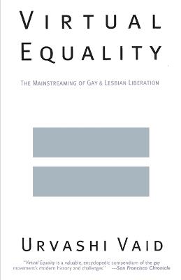 Virtual Equality: The Mainstreaming of Gay and Lesbian Liberation (Stonewall Book Award Winner) - Urvashi Vaid - cover