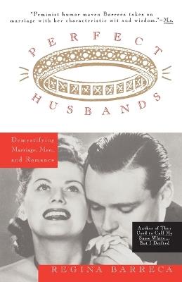 Perfect Husbands (& Other Fairy Tales): Demystifying Marriage, Men, and Romance - Regina Barreca - cover
