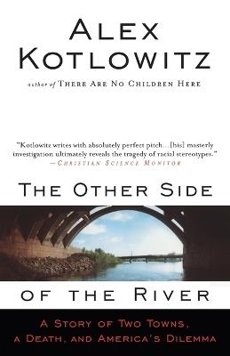 The Other Side of the River: A Story of Two Towns, a Death, and America's Dilemma - Alex Kotlowitz - cover