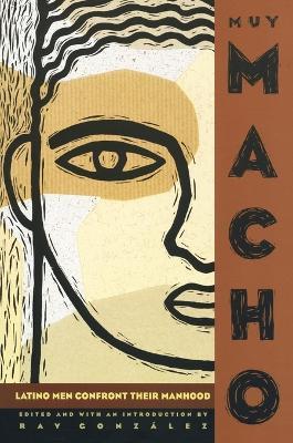 Muy Macho: Latino Men Confront Their Manhood - Ray Gonzalez - cover
