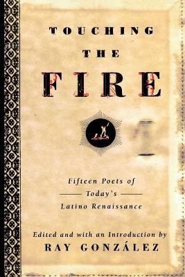 Touching the Fire: Fifteen Poets of Today's Latino Renaissance - Ray Gonzalez - cover