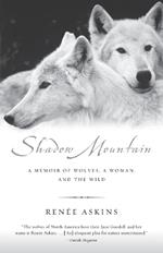 Shadow Mountain: A Memoir of Wolves, a Woman, and the Wild