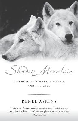 Shadow Mountain: A Memoir of Wolves, a Woman, and the Wild - Renee Askins - cover