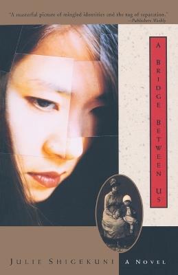 A Bridge Between Us: A Novel - Julie Shigekuni - cover