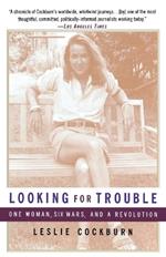 Looking for Trouble: One Woman, Six Wars and a Revolution