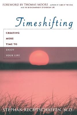 Time Shifting: Creating More Time to Enjoy Your Life - Stephan Rechtschaffen - cover