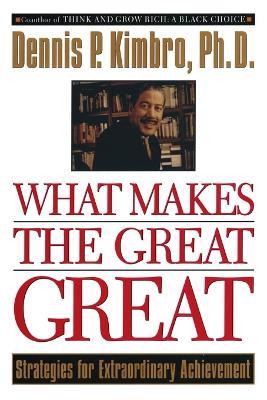 What Makes the Great Great: Strategies for Extraordinary Achievement - Dennis Kimbro - cover