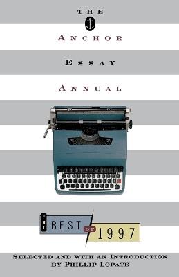 The Anchor Essay Annual: The Best of 1997 - Phillip Lopate - cover
