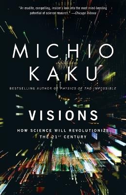 Visions: How Science Will Revolutionize the 21st Century - Michio Kaku - cover