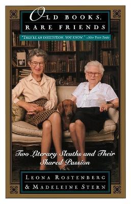 Old Books, Rare Friends: Two Literary Sleuths and Their Shared Passion - Madeline B. Stern,Leona Rostenberg - cover