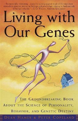 Living with Our Genes: The Groundbreaking Book About the Science of Personality, Behavior, and Genetic Destiny - Dean H. Hamer,Peter Copeland - cover