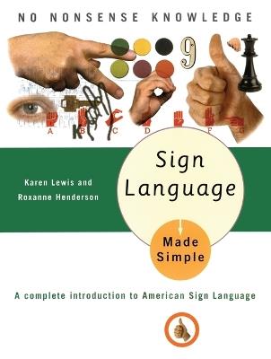 Sign Language Made Simple: A Complete Introduction to American Sign Language - Karen Lewis - cover