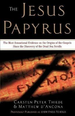 The Jesus Papyrus: The Most Sensational Evidence on the Origin of the Gospel Since the Discover of the Dead Sea Scrolls - Matthew D'Ancona - cover