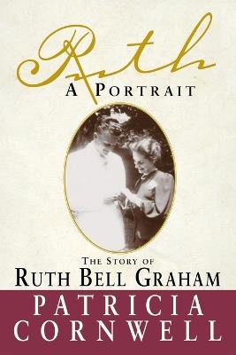 Ruth, A Portrait: The story of Ruth Bell Graham - Patricia Cornwell - cover