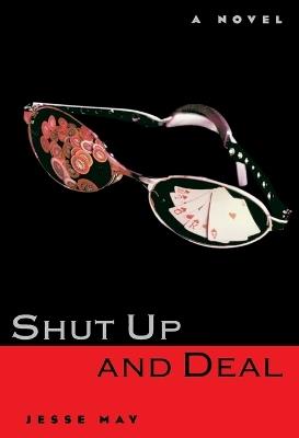 Shut Up and Deal: A Novel - Jesse May - cover