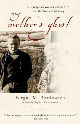 My Mother's Ghost: A Courageous Woman, a Son's Love, and the Power of Memory - Fergus M. Bordewich - cover