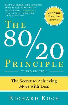 The 80/20 Principle, Expanded and Updated: The Secret to Achieving More with Less - Richard Koch - cover