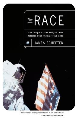 The Race: The Complete True Story of How America Beat Russia to the Moon - James Schefter - cover