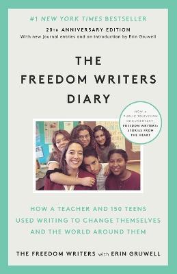 The Freedom Writers Diary: How a Teacher and 150 Teens Used Writing to Change Themselves and the World Around Them - Erin Gruwell,Freedom Writers - cover