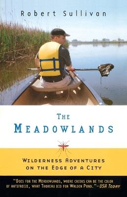 The Meadowlands: Wilderness Adventures at the Edge of a City - Robert Sullivan - cover