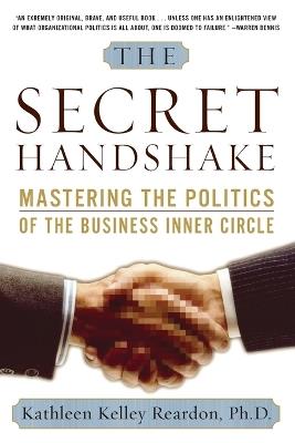 The Secret Handshake: Mastering the Politics of the Business Inner Circle - Kathleen Kelley Reardon - cover