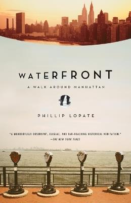 Waterfront: A Walk Around Manhattan - Phillip Lopate - cover