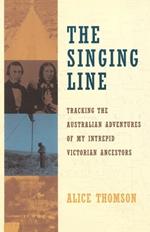 The Singing Line: Tracking the Australian Adventures of My Intrepid Victorian Ancestors