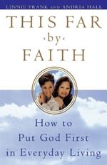 This Far by Faith: How to Put God First in Everyday Living