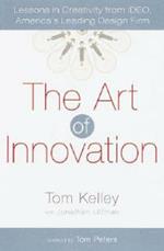 The Art of Innovation: Lessons in Creativity from IDEO, America's Leading Design Firm