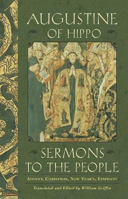 Sermons to the People: Advent, Christmas, New Year, Epiphany - Augustine of Hippo - cover