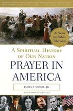 Prayer in America: A Spiritual History of Our Nation