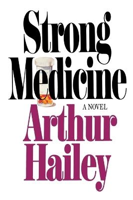 Strong Medicine: A Novel - Arthur Hailey - cover