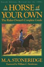 A Horse of Your Own: A Rider-Owner's Complete Guide