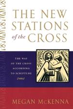 The New Stations of the Cross: The Way of the Cross According to Scripture