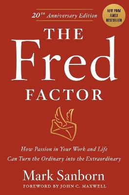 The Fred Factor: How passion in your work and life can turn the ordinary into the extraordinary - Mark Sanborn - cover