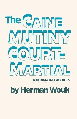 The Caine Mutiny Court-Martial: A Drama In Two Acts - Herman Wouk - cover