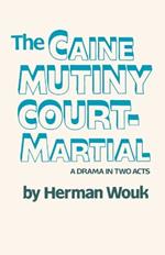 The Caine Mutiny Court-Martial: A Drama In Two Acts