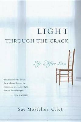 Light Through the Crack: Life After Loss - Sue Mosteller - cover