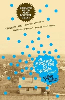 A Fraction of the Whole: A Novel - Steve Toltz - cover